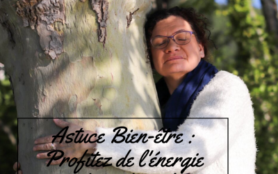 Astuce Bien-être #4 : Profiter de l’énergie des arbres